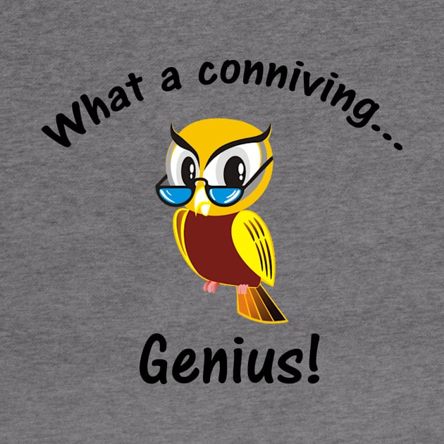 What A Conniving Genius! by Benny Merch Pearl